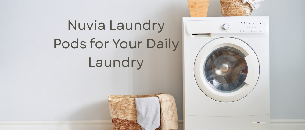 Benefits of Using Nuvia Laundry Pods for Your Daily Laundry