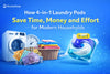 How 4-in-1 Laundry Pods Save Time, Money and Effort for Modern Households